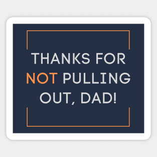 Thanks for not pulling out, dad! 2020 Father's day gift idea Sticker